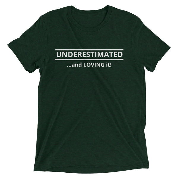 Motivational/Humor Series: Underestimated T-Shirt (Tri-Blend Soft) - Unisex