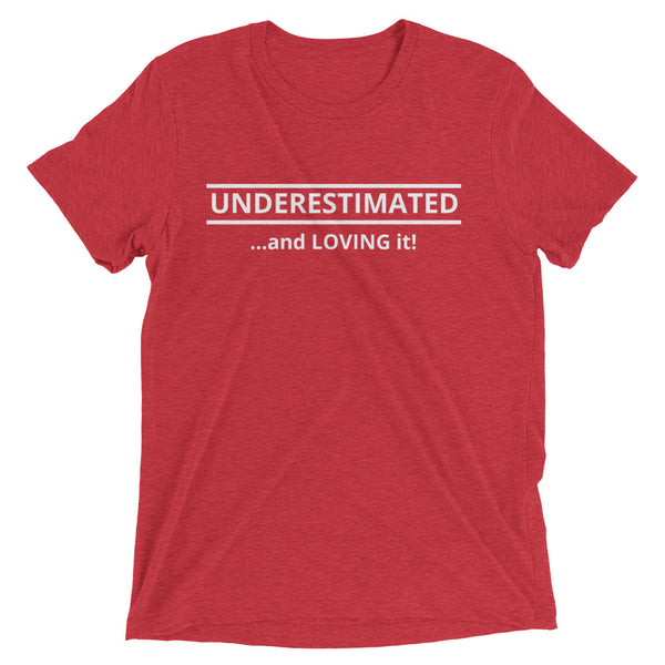 Motivational/Humor Series: Underestimated T-Shirt (Tri-Blend Soft) - Unisex